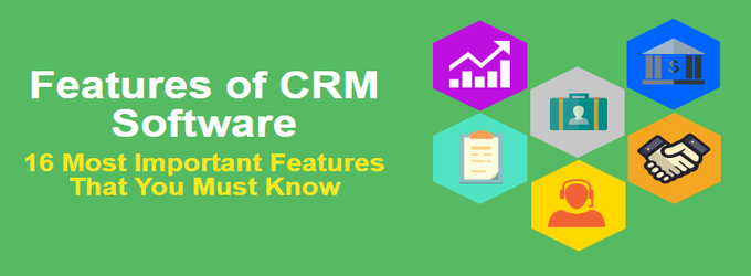 16 Most Important Features Of Crm Software You Must Know